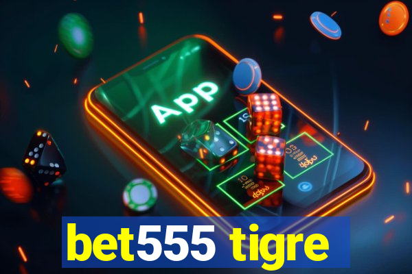 bet555 tigre